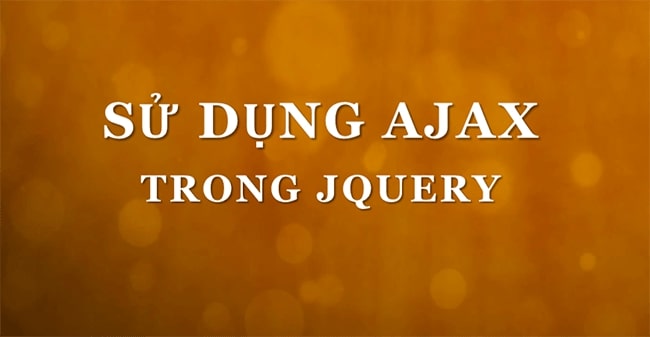Ajax jquery l&agrave; g&igrave;? Sử dụng Ajax để kh&ocirc;ng load lại trang